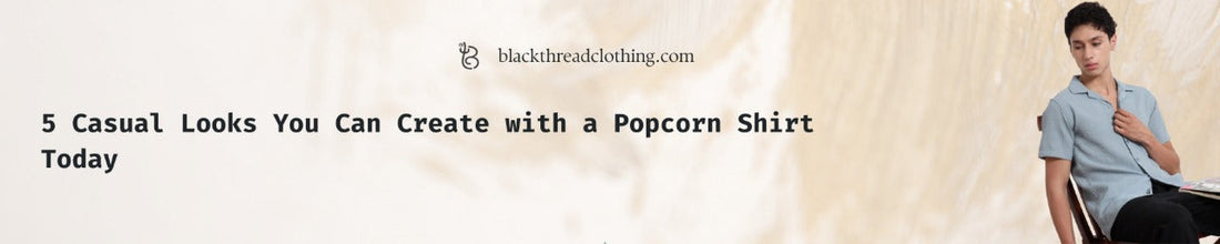 5 Casual Looks You Can Create with a Popcorn Shirt Today