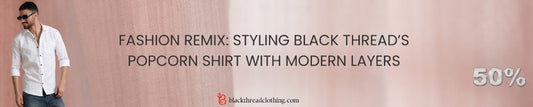 Fashion Remix: Styling Black Thread’s Popcorn Shirt with Modern Layers