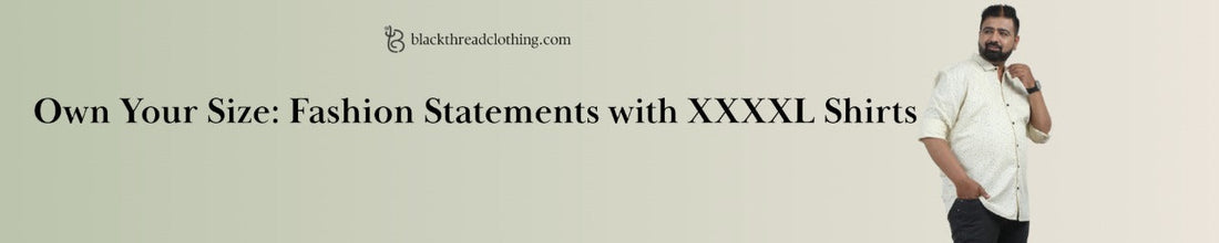 Own Your Size: Fashion Statements with XXXXL Shirts