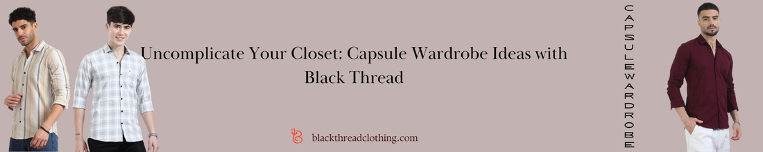 Uncomplicate Your Closet: Capsule Wardrobe Ideas with Black Thread
