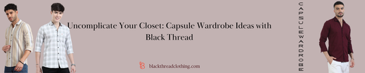 Uncomplicate Your Closet: Capsule Wardrobe Ideas with Black Thread